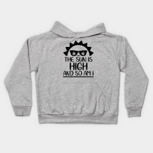 The Sun Is High And So Am I Kids Hoodie